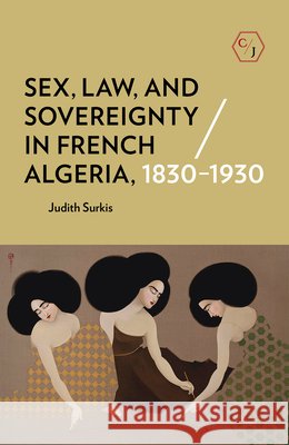 Sex, Law, and Sovereignty in French Algeria, 1830-1930 - audiobook Surkis, Judith 9781501739491 Cornell University Press