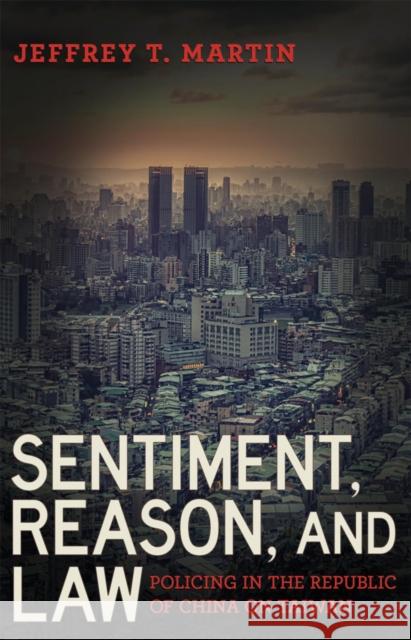 Sentiment, Reason, and Law: Policing in the Republic of China on Taiwan - audiobook Martin, Jeffrey T. 9781501740053