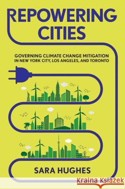 Repowering Cities: Governing Climate Change Mitigation in New York City, Los Angeles, and Toronto - audiobook Hughes, Sara 9781501740411 Cornell University Press