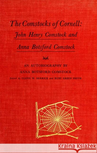 The Comstocks of Cornell: John Henry Comstock and Anna Botsford Comstock Anna Botsford Comstock 9781501740534 Cornell University Press