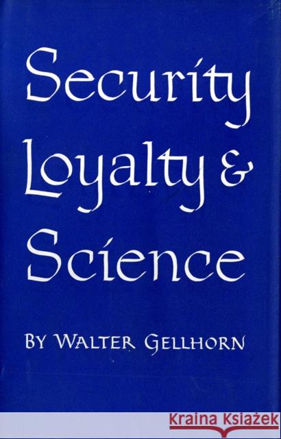 Security, Loyalty, and Science Walter Gellhorn 9781501740671 Cornell University Press