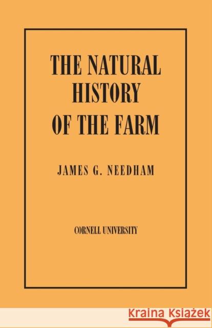 Natural History of the Farm: A Guide to the Practical Study of the Sources of Our Living in Wild Nature James G. Needham 9781501740763 Cornell University Press