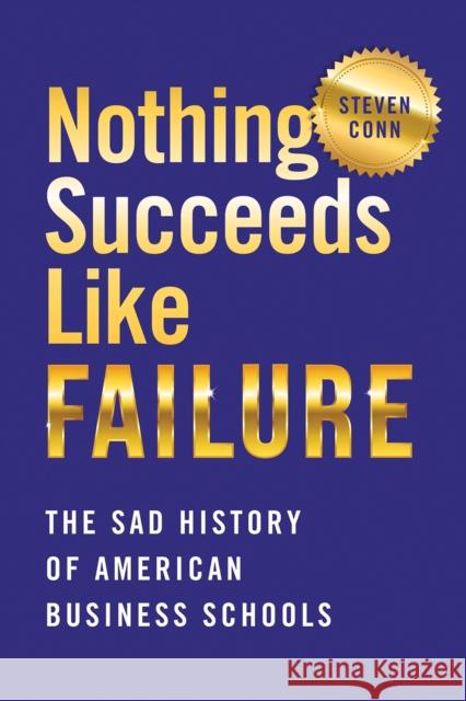 Nothing Succeeds Like Failure: The Sad History of American Business Schools - audiobook Conn, Steven 9781501742071