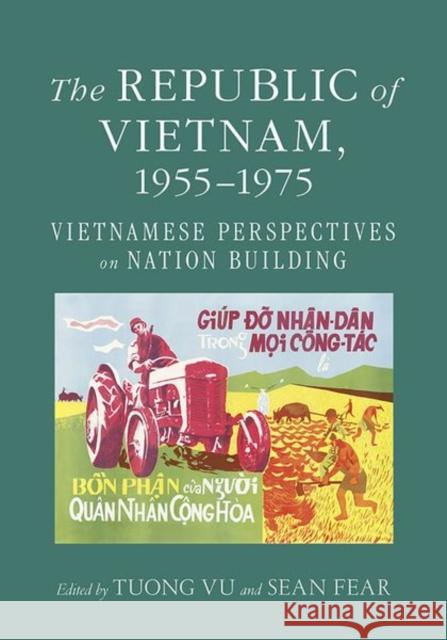 The Republic of Vietnam, 1955-1975: Vietnamese Perspectives on Nation Building Tuong Vu Sean Fear 9781501745126 Southeast Asia Program Publications