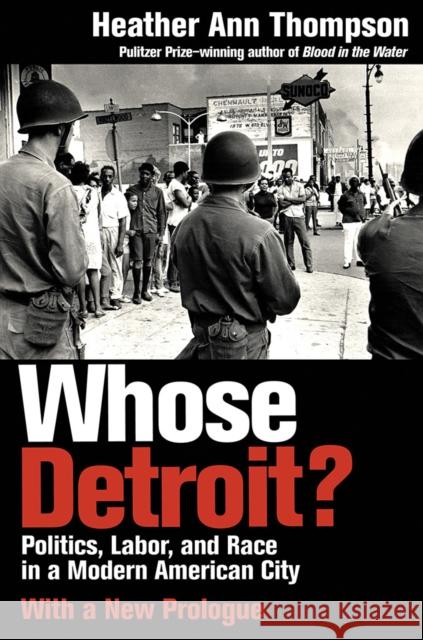 Whose Detroit?: Politics, Labor, and Race in a Modern American City Thompson, Heather Ann 9781501745614