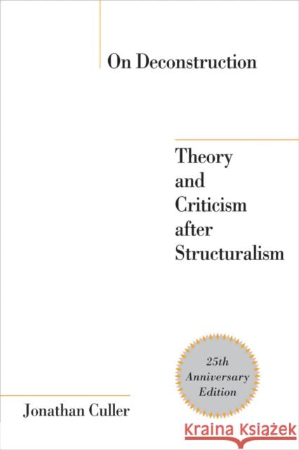 On Deconstruction: Theory and Criticism After Structuralism Culler, Jonathan 9781501746505 Cornell University Press