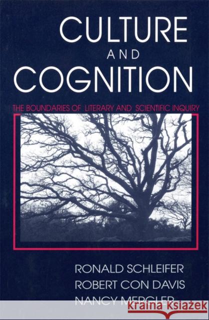 Culture and Cognition: The Boundaries of Literary and Scientific Inquiry Ronald Schleifer Robert Con Davis Nancy Mergler 9781501746727