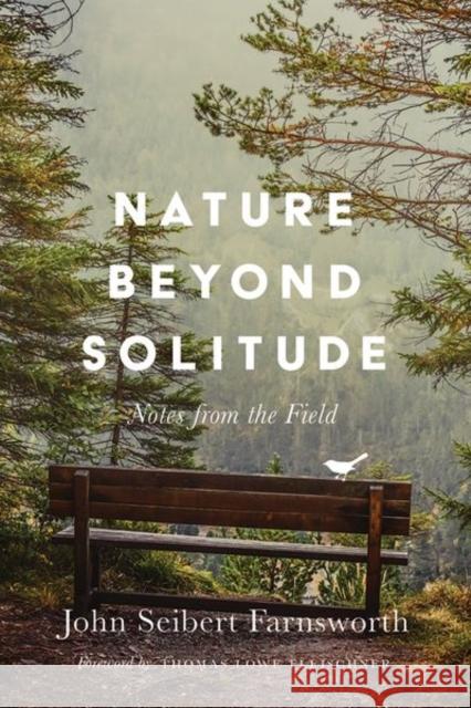 Nature Beyond Solitude: Notes from the Field John Seibert Farnsworth Thomas Lowe Fleischner 9781501747281 Comstock Publishing