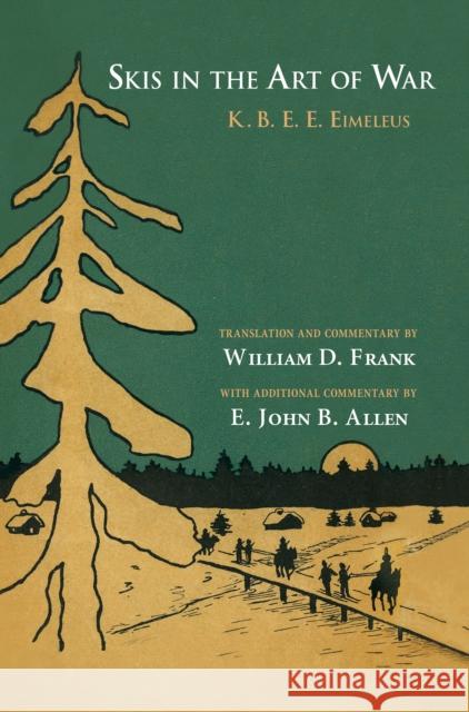 Skis in the Art of War K. B. E. E. Eimeleus William D. Frank E. John B. Allen 9781501747403 Northern Illinois University Press