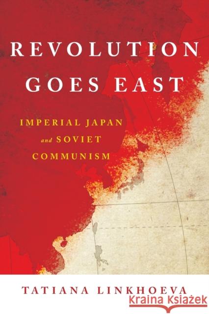 Revolution Goes East: Imperial Japan and Soviet Communism - audiobook Linkhoeva, Tatiana 9781501748080 Cornell University Press