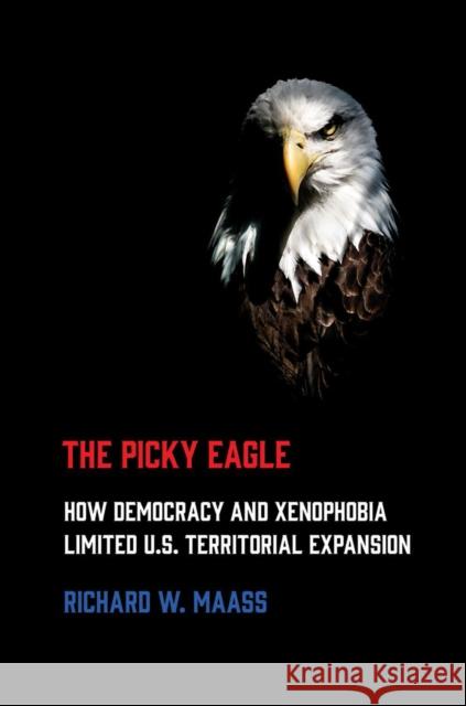 Picky Eagle: How Democracy and Xenophobia Limited U.S. Territorial Expansion - audiobook Maass, Richard W. 9781501748752