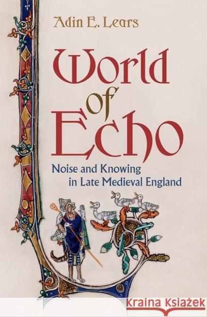 World of Echo: Noise and Knowing in Late Medieval England - audiobook Lears, Adin E. 9781501749605