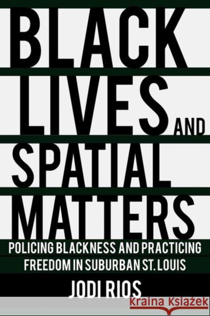 Black Lives and Spatial Matters: Policing Blackness and Practicing Freedom in Suburban St. Louis - audiobook Rios, Jodi 9781501750465 Cornell University Press