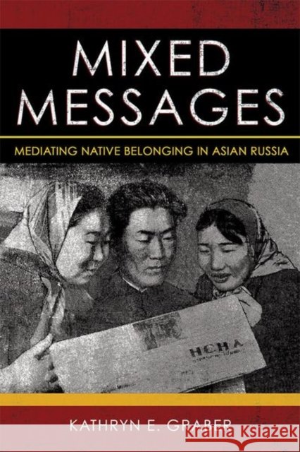 Mixed Messages: Mediating Native Belonging in Asian Russia - audiobook Graber, Kathryn E. 9781501750502