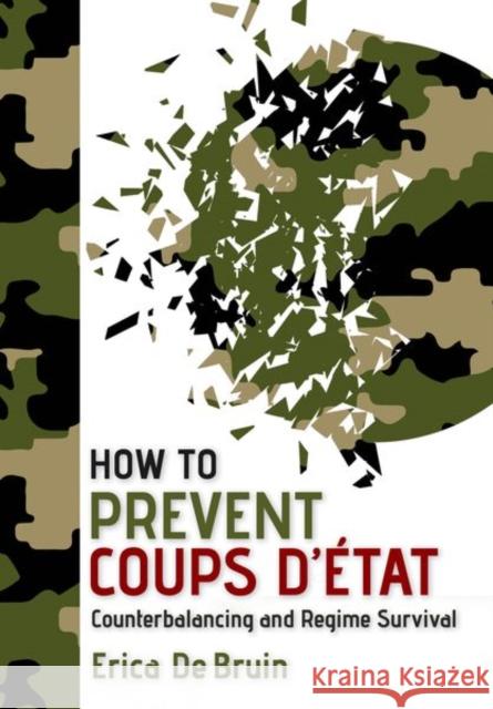 How to Prevent Coups d'État: Counterbalancing and Regime Survival de de Bruin, Erica 9781501751912 Cornell University Press