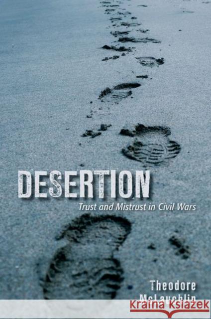 Desertion: Trust and Mistrust in Civil Wars McLauchlin, Theodore 9781501752940 Cornell University Press