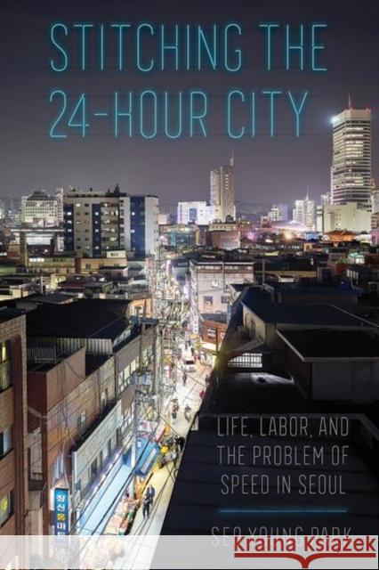 Stitching the 24-Hour City Park, Seo Young 9781501754265 Cornell University Press