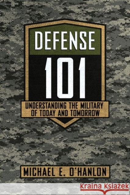 Defense 101 O'Hanlon, Michael E. 9781501754470 Cornell University Press