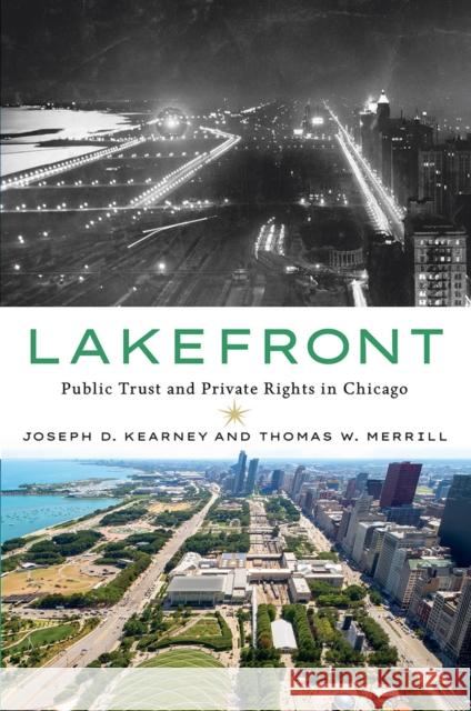 Lakefront: Public Trust and Private Rights in Chicago Joseph D. Kearney Thomas W. Merrill 9781501754654
