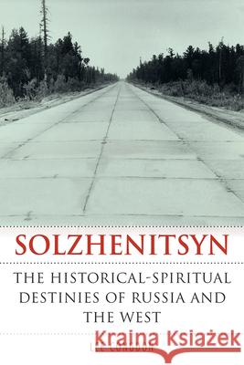Solzhenitsyn: The Historical-Spiritual Destinies of Russia and the West Lee Congdon 9781501755231 Northern Illinois University Press