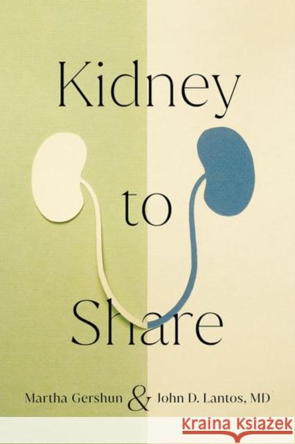 Kidney to Share Martha Gershun John D. Lantos 9781501755439