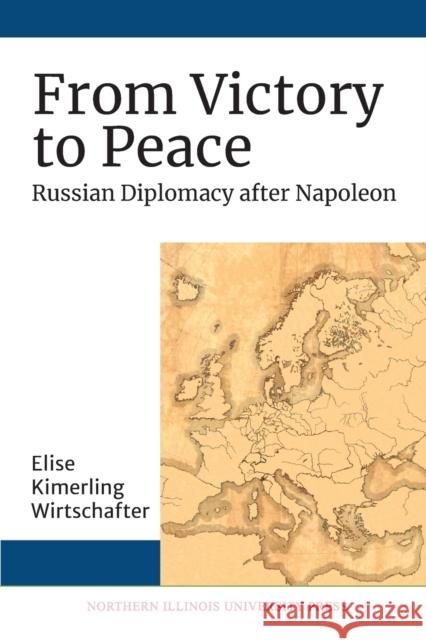 From Victory to Peace Wirtschafter, Elise Kimerling 9781501756016 Northern Illinois University Press