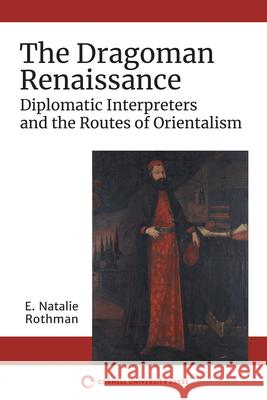 The Dragoman Renaissance Rothman, E. Natalie 9781501758492 Cornell University Press