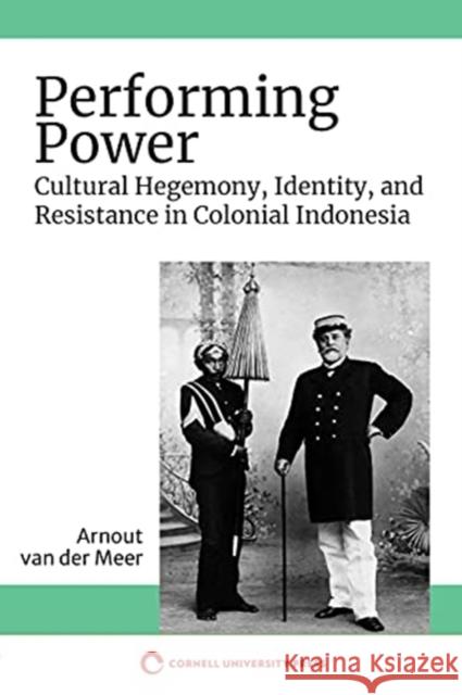 Performing Power Van Der Meer, Arnout 9781501758577 Southeast Asia Program Publications