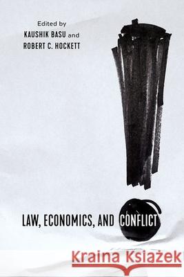 Law, Economics, and Conflict Kaushik Basu Robert C. Hockett 9781501759383