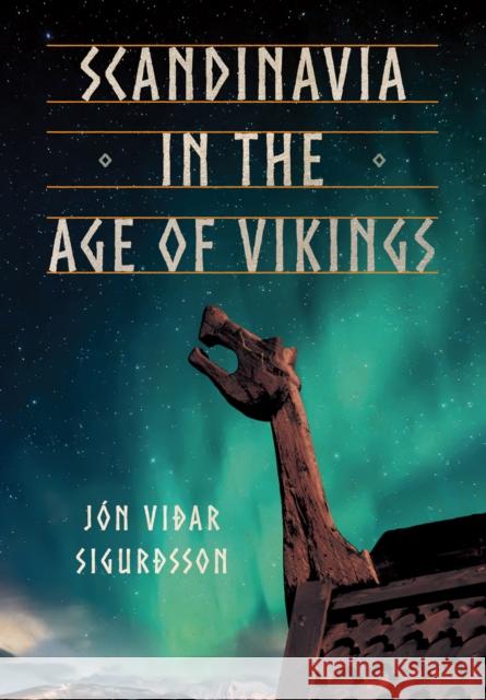 Scandinavia in the Age of Vikings Jaon                                     Jon Vidar Sigurdsson Thea Kveiland 9781501760471