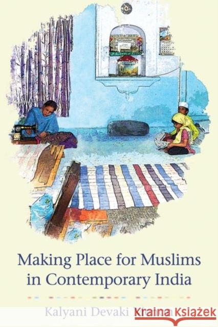 Making Place for Muslims in Contemporary India Kalyani Devaki Menon 9781501760587 Cornell University Press