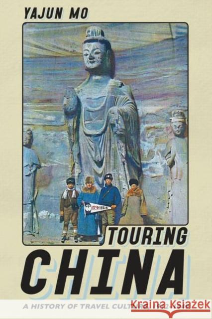 Touring China: A History of Travel Culture, 1912-1949 Yajun Mo Eric G. E. Zuelow 9781501760624 Cornell University Press