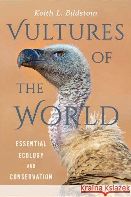 Vultures of the World: Essential Ecology and Conservation Keith L. Bildstein 9781501761614 Comstock Publishing