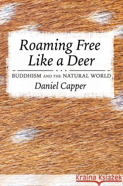 Roaming Free Like a Deer: Buddhism and the Natural World Daniel Capper 9781501761966