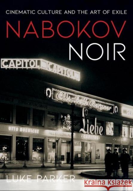 Nabokov Noir: Cinematic Culture and the Art of Exile Luke Parker 9781501766527 Cornell University Press