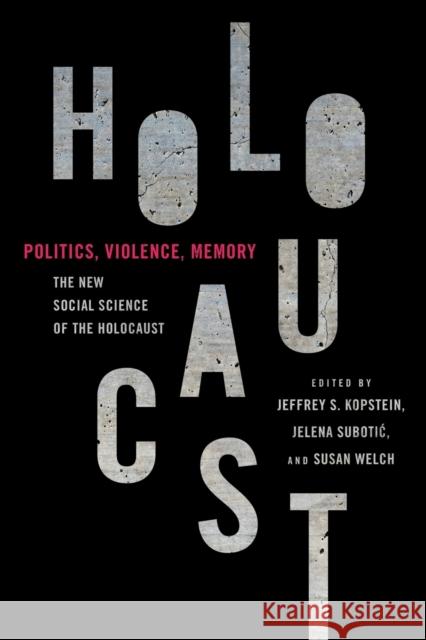 Politics, Violence, Memory: The New Social Science of the Holocaust Kopstein, Jeffrey 9781501766756