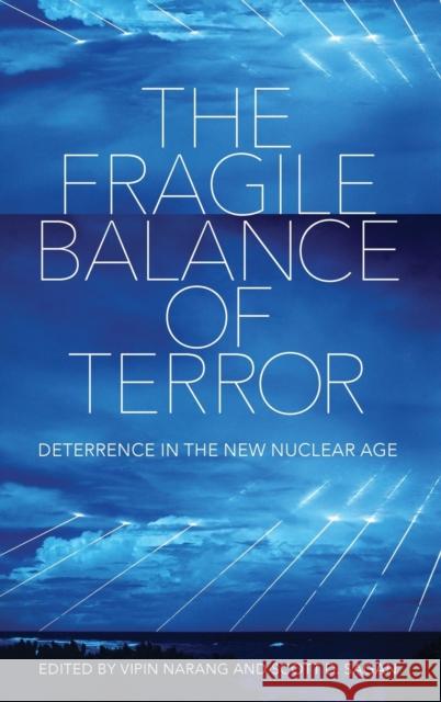 The Fragile Balance of Terror: Deterrence in the New Nuclear Age Vipin Narang Scott D. Sagan 9781501767012 Cornell University Press