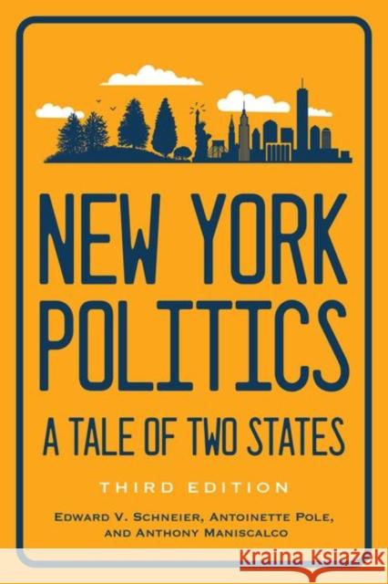 New York Politics: A Tale of Two States Edward V. Schneier Antoinette Pole Anthony Maniscalco 9781501767265 Cornell University Press