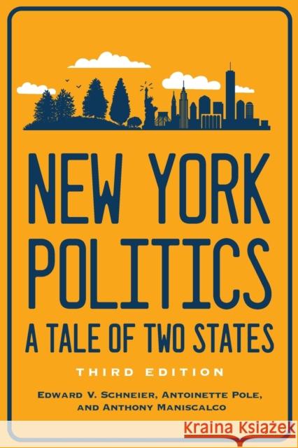New York Politics: A Tale of Two States Edward V. Schneier Antoinette Pole Anthony Maniscalco 9781501767272 Cornell University Press
