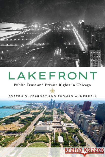 Lakefront: Public Trust and Private Rights in Chicago Joseph D. Kearney Thomas W. Merrill 9781501768200 Cornell University Press