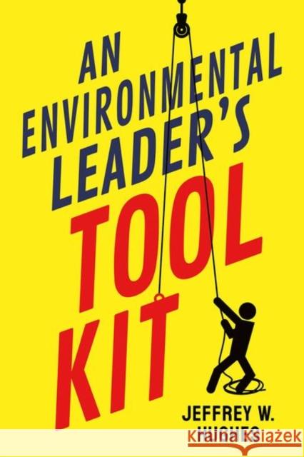 An Environmental Leader's Tool Kit Jeffrey W. Hughes 9781501768606 Cornell University Press