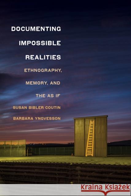 Documenting Impossible Realities: Ethnography, Memory, and the As If Susan Bibler Coutin Barbara Yngvesson 9781501768880