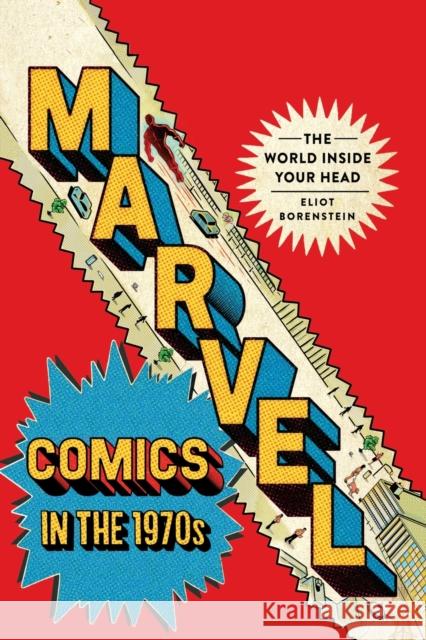Marvel Comics in the 1970s: The World inside Your Head Eliot Borenstein 9781501769368