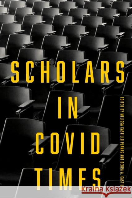 Scholars in COVID Times Melissa Castill Debra A. Castillo 9781501771613