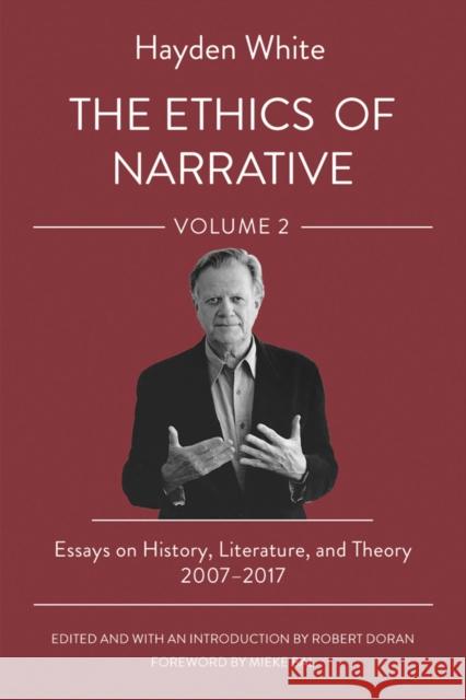 The Ethics of Narrative Hayden White 9781501773587