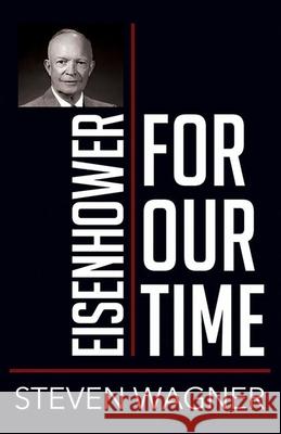 Eisenhower for Our Time Steven Wagner 9781501774294 Cornell University Press