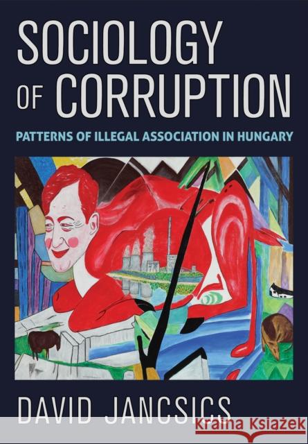 Sociology of Corruption David Jancsics 9781501774324 Cornell University Press