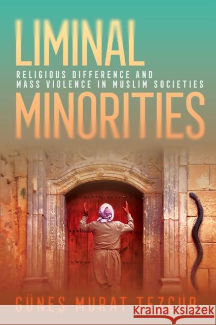 Liminal Minorities Gunes Murat Tezcur 9781501774676 Cornell University Press