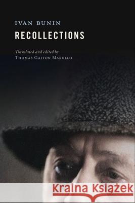 Recollections Ivan Bunin Thomas Gaiton Marullo Thomas Gaiton Marullo 9781501776137 Northern Illinois University Press