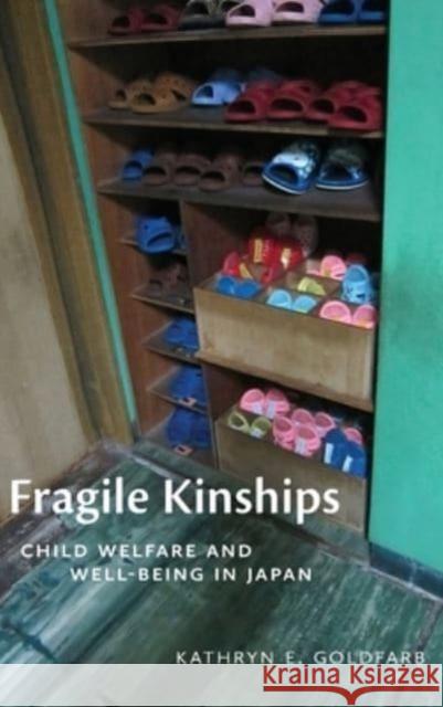 Fragile Kinships: Child Welfare and Well-Being in Japan Kathryn E. Goldfarb 9781501778230 Cornell University Press